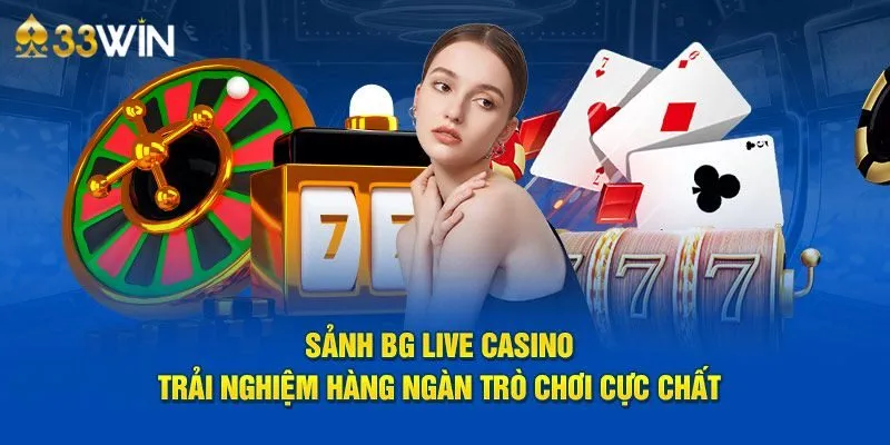 Tìm hiểu cụ thể về sảnh BG sòng bài